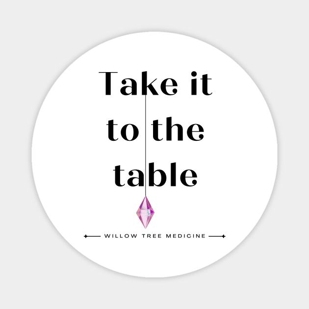 Take it to the Table Black Font Magnet by WillowTree Medicine